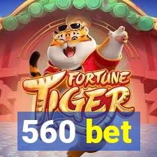 560 bet